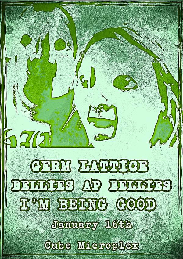 Picture for event Germ Lattice/Im Being Good/Bellies Ap Bellies